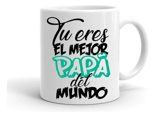 Taza/tazon/mug Tu Eres El Mejor Papá Del Mundo 19