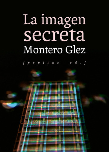 La imagen secreta, de Montero Glez. Editorial Pepitas de Calabaza, tapa blanda en español