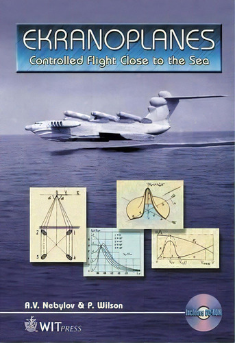 Ekranoplanes : Controlled Flight Close To The Sea, De P. A. Wilson., Vol. 1. Editorial Wit Press En Inglés