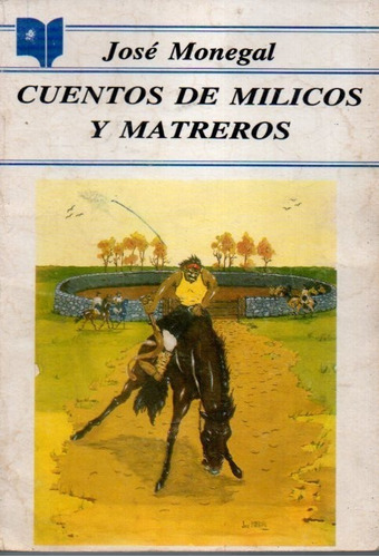 Cuentos De Milicos Y Matreros Jose Monegal 