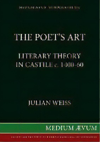 Poet's Art : Literary Theory In Castile, C.1400-60, De Julian Weiss. Editorial Society For The Study Of Mediaeval Languages & Lit., Tapa Blanda En Inglés