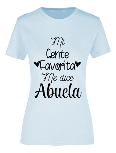 Playera Mi Gente Favorita Me Dice Abuela - Regalo - Mamá