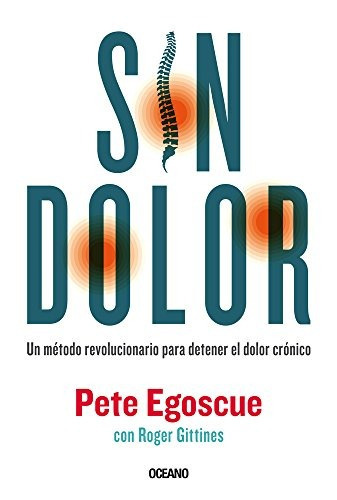 Sin Dolor. El Metodo Revolucionario Para Combatir El Dolor, De Pete Egoscue. Editorial Oceano De Mexico, Tapa Blanda En Español, 0000