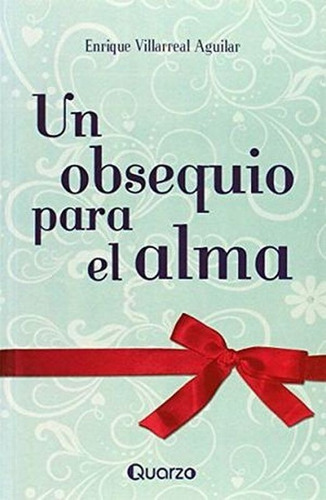 Un Obsequio Para El Alma, De Villareal Aguilar, Enrique. Editorial Quarzo, Tapa Blanda En Español, 1