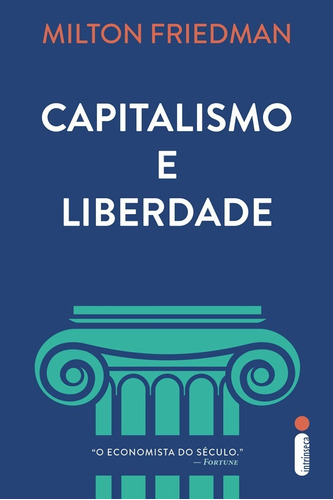 Capitalismo e Liberdade, de Milton Friedman. Editora Intrínseca Ltda, capa mole, edição brochura em português, 2023