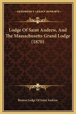 Libro Lodge Of Saint Andrew, And The Massachusetts Grand ...