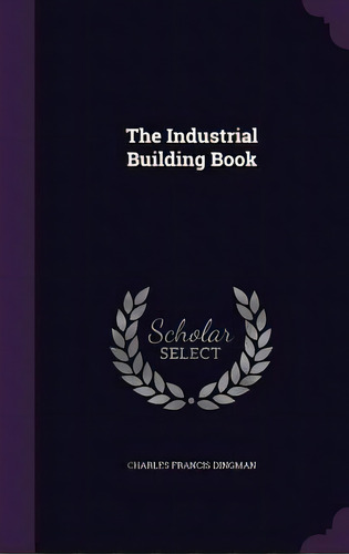 The Industrial Building Book, De Dingman, Charles Francis. Editorial Palala Pr, Tapa Dura En Inglés
