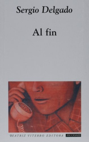 Al Fin, De Sergio Delgado. Editorial Beatriz Viterbo Editora, Edición 1 En Español