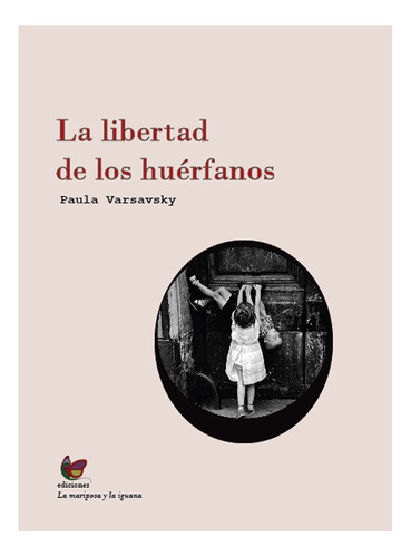 La Libertad De Los Huérfanos - Varsavsky, Paula