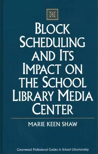 Block Scheduling And Its Impact On The School Library Media Center, De Marie Keen Shaw. Editorial Abc Clio, Tapa Dura En Inglés