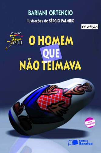 O homem que não teimava, de Ortêncio, Bariani. Série Coleção Jabuti Editora Somos Sistema de Ensino, capa mole em português, 2005