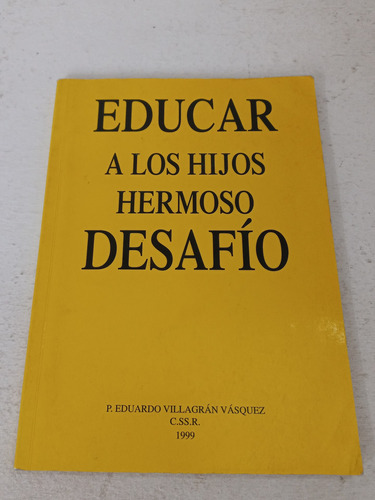 Libro Educar A Los Hijos Hermoso Desafío, Eduardo Villagran
