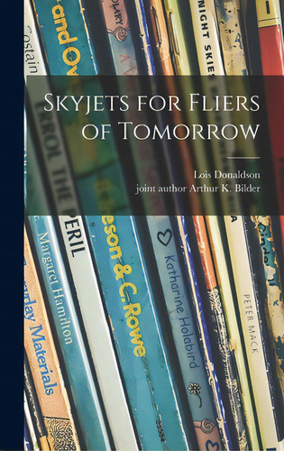 Skyjets For Fliers Of Tomorrow, De Donaldson, Lois B. 1898. Editorial Hassell Street Pr, Tapa Dura En Inglés