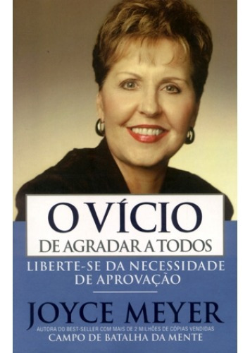 O Vício De Agradar A Todos: Liberte-se da necessidade de aprovação, de Joyce Meyer. Editora Bello Publicaçoes, capa mole em português, 2009