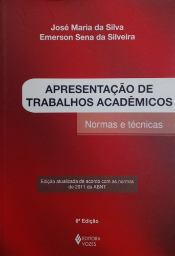 Livro Apresentação De Trabalhos Acadêmicos : Norma E Técnicas - Silva, José Maria Da / Silveira, Emerson Sena Da [2011]