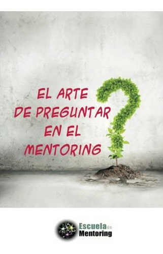 Libro: El Arte De Preguntar En El Mentoring (spanish Edition