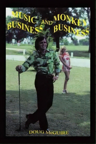 Music Business And Monkey Business, De Doug Mcguire. Editorial Authorhouse, Tapa Blanda En Inglés