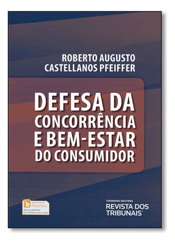 Defesa De Concorrência E Bem-estar Do Consumidor, De Roberto  Augusto Castellanos Pfeiffer. Editora Revista Dos Tribunais, Capa Dura Em Português