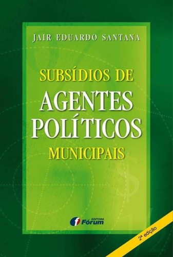 Subsídios de agentes políticos municipais, de Santana, Jair Eduardo. Editora Fórum Ltda, capa mole em português, 2012