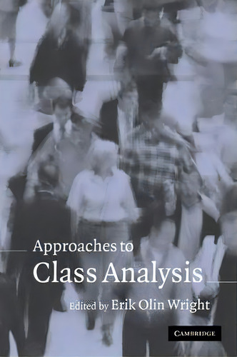 Approaches To Class Analysis, De Erik Olin Wright. Editorial Cambridge University Press, Tapa Blanda En Inglés
