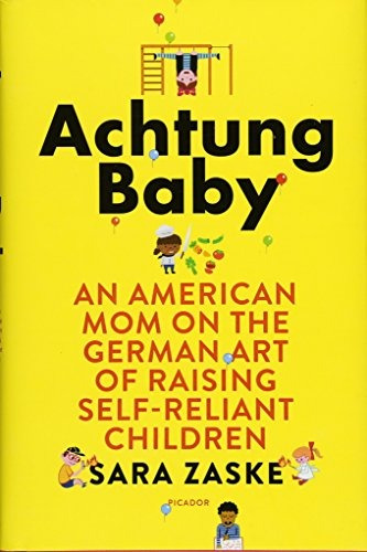 Achtung Baby An American Mom On The German Art Of Raising Se