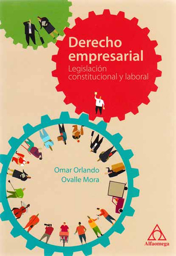 Derecho Empresarial. Legislación Constitucional Y Laboral, De Omar Orlando Ovalle. Alpha Editorial S.a, Tapa Blanda, Edición 2014 En Español