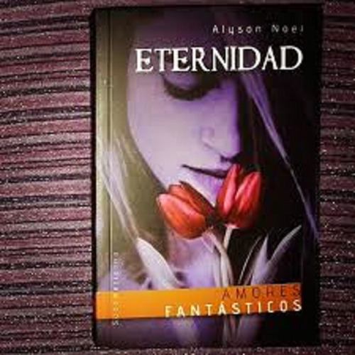 Eternidad - Alyson Noel - Amores Fantásticos - Sudamericana