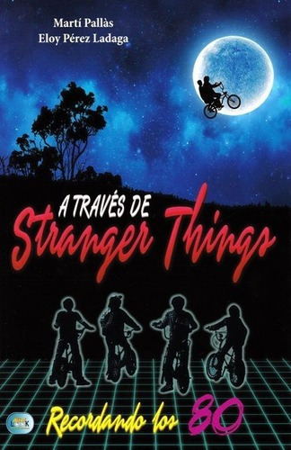 A Traves De Stranger Things  Libro De La Serie De Netfawe