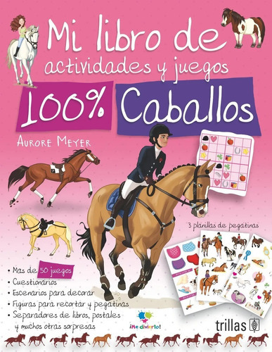 Mi Libro De Actividades Y Juegos 100% Caballos, De Meyer, Aurore Martinez Robles, Tania (traduccion) Mandrou, Isabelle (ilustrador)., Vol. 1. Editorial Trillas, Tapa Blanda En Español, 2017