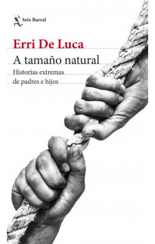 A Tamaño Natural, De De Luca, Erri. Editorial Seix Barral, Tapa Blanda En Español