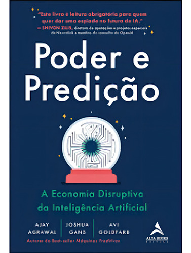 Livro Poder E Predição: A Economia Disruptiva Da Inteligência Artificial de Ajay Agrawal Editora Alta Books Capa Mole em Português 2024