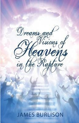 Libro Dreams And Visions Of Heavens In The Rapture - Jame...