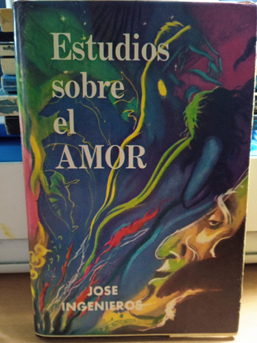 Estudios Sobre El Amor. (josé Ingenieros)