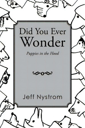 Did You Ever Wonder: Puppies In The Hood, De Nystrom, Jeff. Editorial Authorhouse, Tapa Blanda En Inglés
