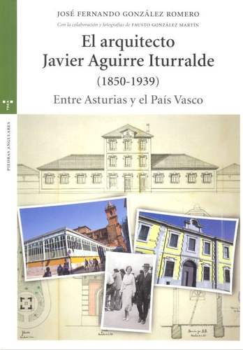 El Arquitecto Javier Aguirre Iturralde (1850-1939), De González Romero, José Fernando. Editorial Ediciones Trea, S.l., Tapa Blanda En Español