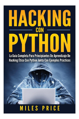 Libro: Hacking Con Python: La Guía Completa Para De De Ético