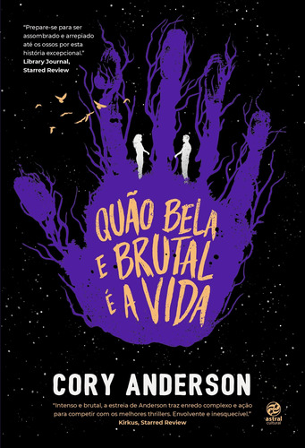 Quão bela e brutal é a vida, de Anderson, Cory. Astral Cultural Editora Ltda,Roaring Brook Press, capa mole em português, 2022