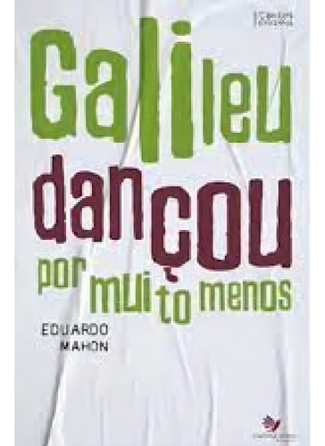 Galileu Dançou Por Muito Menos, De Eduardo Mahon. Editora Carlini E Caniato, Capa Mole Em Português