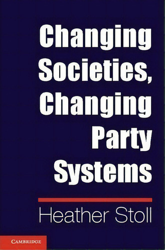Changing Societies, Changing Party Systems, De Heather Stoll. Editorial Cambridge University Press, Tapa Dura En Inglés
