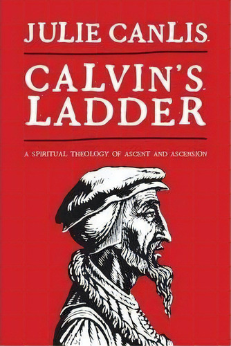 Calvin's Ladder, De Julie Canlis. Editorial William B Eerdmans Publishing Co, Tapa Blanda En Inglés