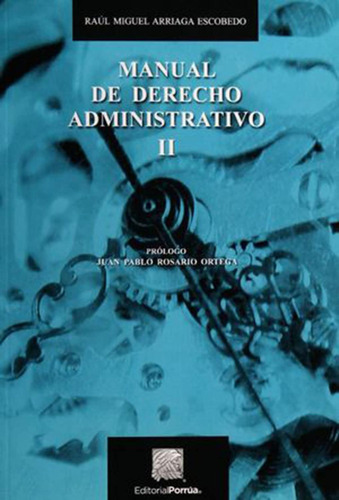 Manual De Derecho Administrativo Ii: No, De Arriaga Escobedo, Raúl Miguel., Vol. 1. Editorial Porrúa, Tapa Pasta Blanda, Edición 1 En Español, 2019