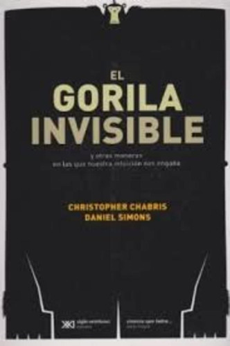 El Gorila Invisible (editorial Siglo Xxi - Colección La Cien