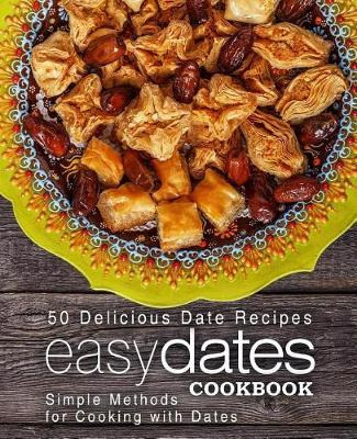 Libro Easy Dates Cookbook : 50 Delicious Date Recipes; Si...