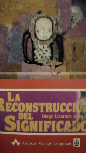 La Reconstrucción Del Significado/diego Lizarazo Arias
