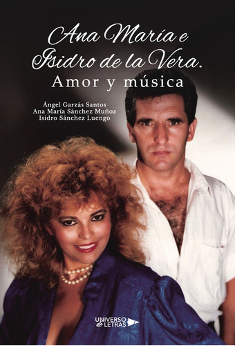 Ana María e Isidro de la Vera. Amor y música, de Garzás Santos , Ángel.. Editorial Universo de Letras, tapa pasta blanda, edición 1 en español, 2023