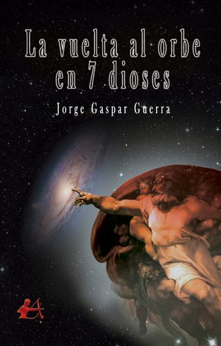 La Vuelta Al Orbe En 7 Dioses - Jorge Gaspar Guerra