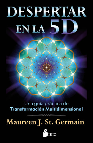 Despertar En La 5 D: Una guía práctica de transformación multidimensional, de St. Germain, Maureen J.. Editorial Sirio, tapa blanda en español, 2020