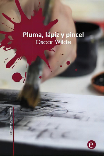 Pluma, Lãâ¡piz Y Veneno, De Wilde, Oscar., Vol. 1. Editorial Createspace, Tapa Blanda En Español