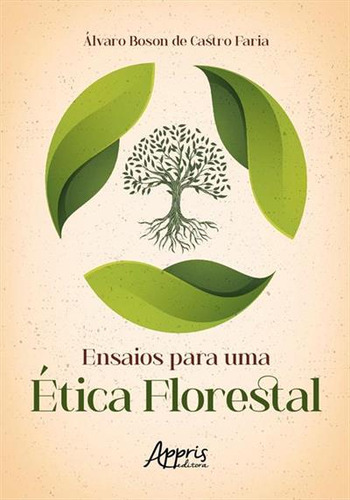 Ensaios Para Uma Etica Florestal, De Alvaro Boson De Castro Faria. Editorial Appris, Capa Mole, Edição 1 Em Português, 2022