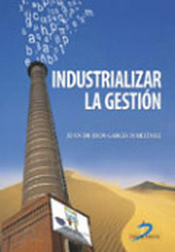 Industrializar la gestión: No aplica, de García Martínez, Juan de Dios. Serie 1, vol. 1. Editorial DIAZ DE SANTOS, tapa pasta blanda, edición 1 en español, 2007